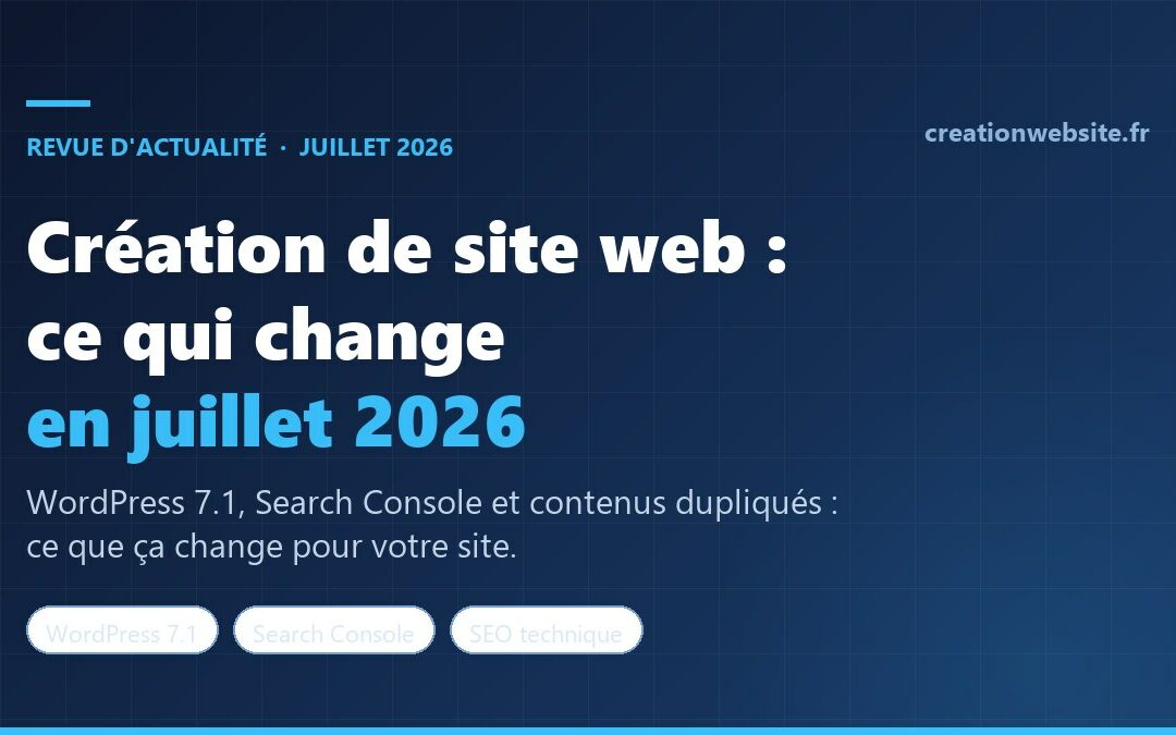 Création de site web : ce qui change en juillet 2026 (WordPress 7.1, Search Console, doublons)