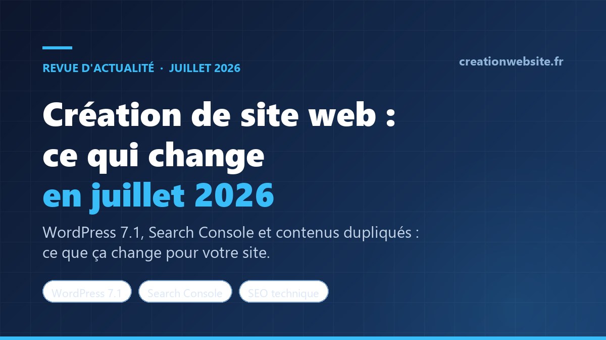 Création de site web : les nouveautés de juillet 2026, WordPress 7.1, Google Search Console et contenus dupliqués